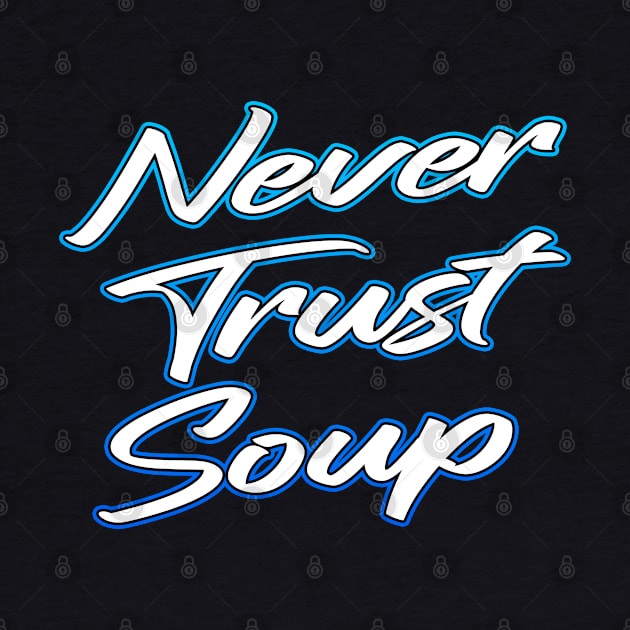 Never Trust Soup by Shawnsonart